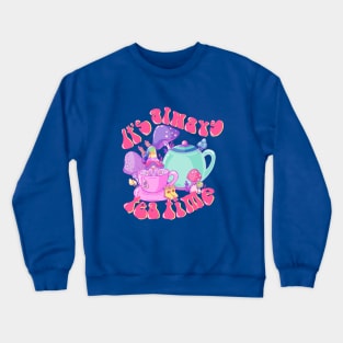 It's always tea time Crewneck Sweatshirt